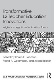 Transformative L2 Teacher Education Innovations (Insights from Vygotskian Sociocultural Theory) by Karen E. Johnson, Paula R. Golombek, Jacob Rieker, 9781032825625