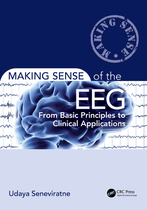 Making Sense of the EEG (From Basic Principles to Clinical Applications) by Udaya Seneviratne, 9781032405407