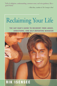 Reclaiming Your Life (The Gay Man's Guide to Recovery from Abuse, Addictions, and Self-Defeating Behavior) by Rik Isensee, 9781625361899