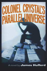 Colonel Crystal's Parallel Universe by James Hufferd, 9781634241687