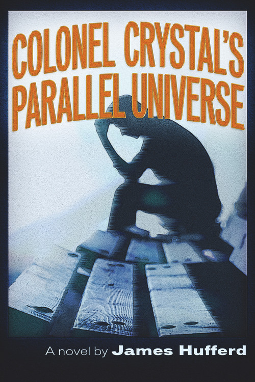 Colonel Crystal's Parallel Universe by James Hufferd, 9781634241687