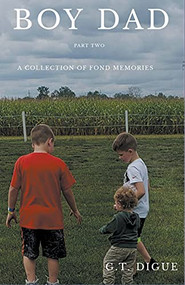 Boy Dad: A Collection of Fond Memories Part 2 by G.T. DIGUE, 9781733868730