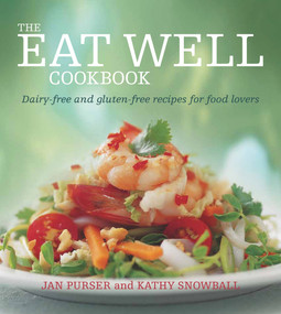 The Eat Well Cookbook (Dairy-Free and Gluten-Free Recipes for Food Lovers) by Jan Purser, Kathy Snowball, 9781743314845
