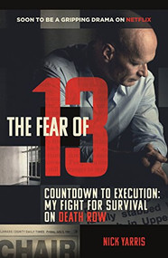 The Fear of 13 (Countdown to Execution: My Fight for Survival on Death Row) by Nick Yarris, 9781780896526