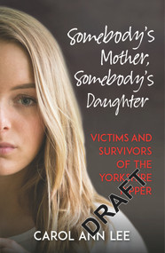 Somebody's Mother, Somebody's Daughter (Victims and Survivors of The Yorkshire Ripper) by Carol Ann Lee, 9781789290394
