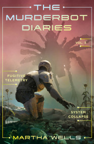 The Murderbot Diaries Vol. 3 (Fugitive Telemetry, System Collapse) by Martha Wells, 9781250389848