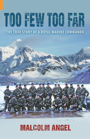 Too Few Too Far (The True Story of a Royal Marine Commando) - 9781848680968 by Malcolm Angel, 9781848680968