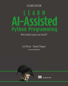 Learn AI-Assisted Python Programming, Second Edition (With GitHub Copilot and ChatGPT) by Leo Porter, Daniel Zingaro, 9781633435995