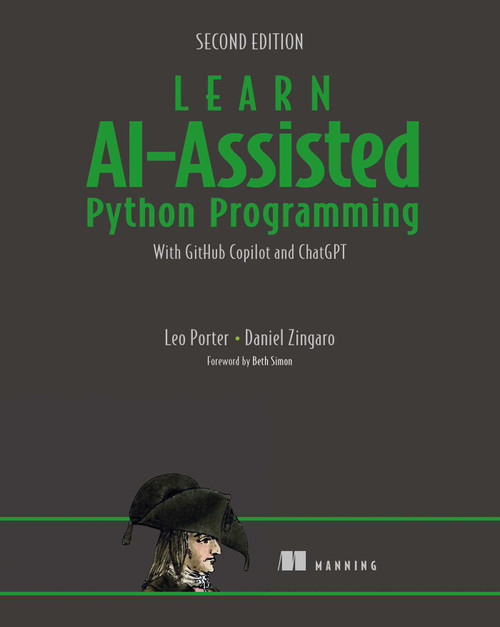 Learn AI-Assisted Python Programming, Second Edition (With GitHub Copilot and ChatGPT) by Leo Porter, Daniel Zingaro, 9781633435995