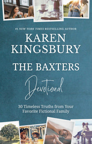 The Baxters Devotional (30 Timeless Truths from Your Favorite Fictional Family) by Karen Kingsbury, 9781637633519