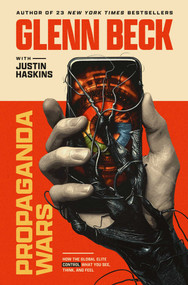 Propaganda Wars (How the Global Elite Control What You See, Think, and Feel) by Glenn Beck, Justin Haskins, 9781637633892