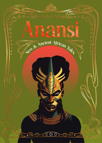 Anansi (New & Ancient African Tales) by Emily Zobel Marshall, Ivana Akotowaa Ofori, Ian Ableson, Benjamin Cyril Arthur, Bernice Arthur, Emmanuel Blavo, Bryoni Campbell, Sara Chisolm, Yazeed Dele-Azeez, A.L. Dawn French, Yeayi Kobina, Alina Mere?escu, Ella N'Diaye, Florence Onyango, Frances Pauli, Shruti Ramesh, Peter K. Rothe, Chisom Umeh, 9781804179345