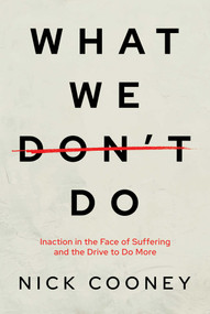 What We Don't Do (Inaction in the Face of Suffering and the Drive to Do More) by Nick Cooney, 9798888455340