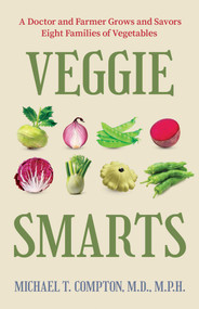 Veggie Smarts (A Doctor and Farmer Grows and Savors Eight Families of Vegetables) by Michael T. Compton, 9798888458402