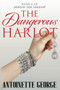 The Dangerous Harlot by Antoinette George, 9781914160073