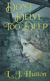 Don't Delve Too Deep by J. Hutton, 9781916102064