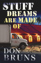 Stuff Dreams Are Made Of (A Novel) by Don Bruns, 9781933515670