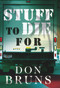 Stuff to Die For (A Novel) by Don Bruns, 9781933515694