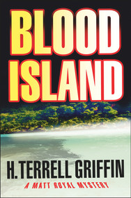 Blood Island (A Matt Royal Mystery) by H. Terrell Griffin, 9781933515700