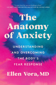 The Anatomy of Anxiety (Understanding and Overcoming the Body's Fear Response) - 9780063075108 by Ellen Vora MD, 9780063075108