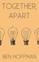 Together, Apart - 9780988704428 by Ben Hoffman, 9780988704428