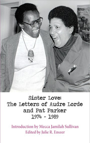 Sister Love (The Letters of Audre Lorde and Pat Parker 1974-1989) by Audre Lorde, Mecca Jamilah Sullivan, 9781938334290