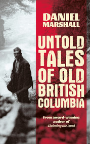 Untold Tales of Old British Columbia by Daniel Marshall, 9781553807049
