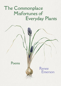 The Commonplace Misfortunes of Everyday Plants by Renee Emerson, 9798985896541