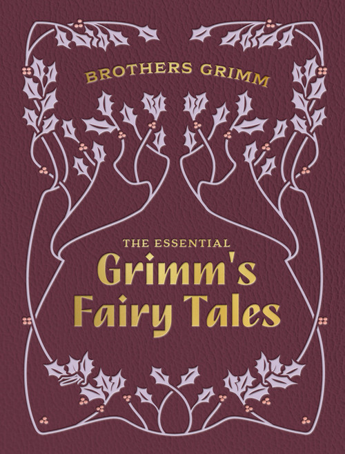 The Essential Grimm's Fairy Tales by Brothers Grimm, Arthur Rackham, 9780785846208