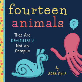 Fourteen Animals (That Are Definitely Not an Octopus) by Gabe Pyle, 9781641700092