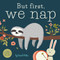 But First, We Nap (A Little Book About Nap Time) by David W. Miles, 9781641700177