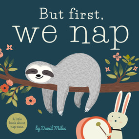 But First, We Nap (A Little Book About Nap Time) by David W. Miles, 9781641700177