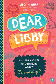 Dear Libby (Will You Answer My Questions about Friendship?) by Libby Kiszner, 9781641700184