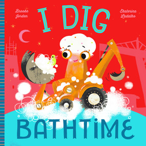 I Dig Bathtime by Ekaterina Ladatko, Brooke Jorden, 9781641700306