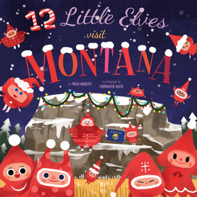 12 Little Elves Visit Montana by Trish Madson, Chorkung Kung, 9781641700429