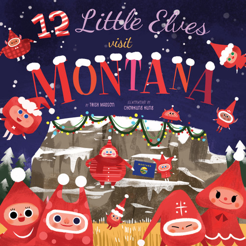 12 Little Elves Visit Montana by Trish Madson, Chorkung Kung, 9781641700429