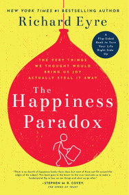 The Happiness Paradox The Happiness Paradigm (The Very Things We Thought Would Bring Us Joy Actually Steal It Away.) by Richard Eyre, 9781641700535