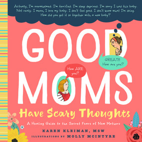 Good Moms Have Scary Thoughts (A Healing Guide to the Secret Fears of New Mothers) by Karen Kleiman, Molly McIntyre, 9781641701303