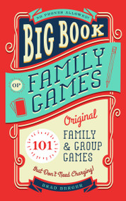 Big Book of Family Games (101 Original Family & Group Games that Don't Need Charging) by Brad Berger, 9781641701334