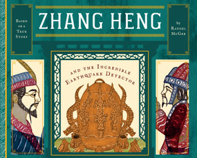 Zhang Heng and the Incredible Earthquake Detector by Randel McGee, 9781641701686