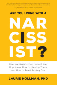 Are You Living with a Narcissist? (How Narcissistic Men Impact Your Happiness, How to Identify Them, and How to Avoid Raising One) by Laurie Hollman, 9781641702331