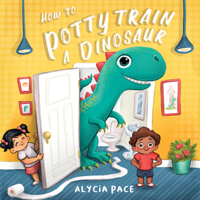 How to Potty Train a Dinosaur by Alycia Pace, 9781641702409