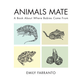 Animals Mate (A Book About Where Babies Come From) by Emily Farranto, 9781641702454