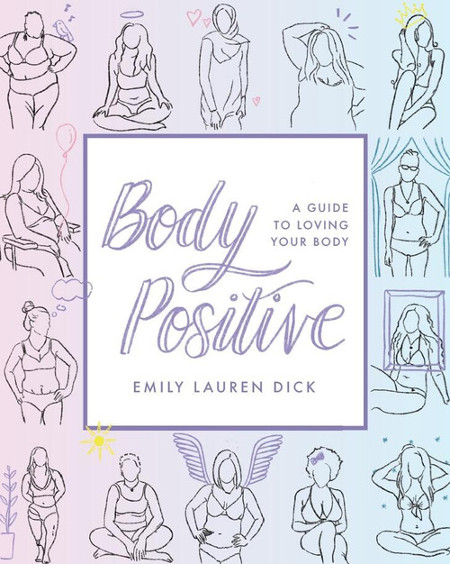 Body Positive (A Guide to Loving Your Body) by Emily Lauren Dick, 9781641702676