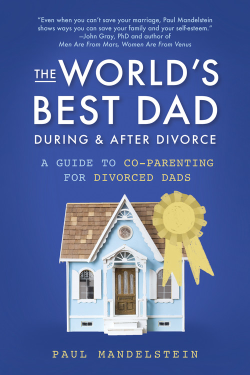 The World's Best Dad During and After Divorce (A Guide to Co-Parenting for Divorced Dads) by Paul Mandelstein, 9781641702683