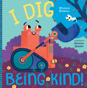 I Dig Being Kind by Michele Robbins, Ekaterina Ladatko, 9781641702737