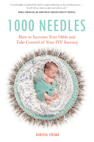1000 Needles (How to Increase Your Odds and Take Control of Your IVF Journey) by Karissa Stelma, 9781641704502