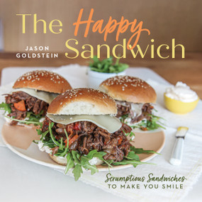 The Happy Sandwich (Scrumptious Sandwiches to Make You Smile) by Jason Goldstein, 9781641704601