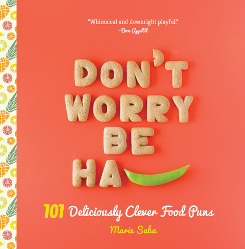 Don't Worry, Be Ha-PEA (101 Deliciously Clever Food Puns) by Marie Saba, 9781641704649