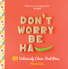 Don't Worry, Be Ha-PEA (101 Deliciously Clever Food Puns) by Marie Saba, 9781641704649